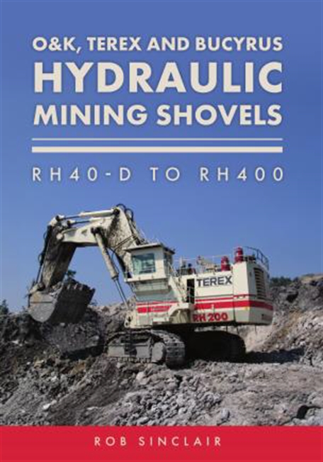 O&K, Terex and Bucyrus Hydraulic Mining Shovels RH40-D to RH400 by Rob Sinclair